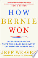 How Bernie won : inside the revolution that's taking back our country -- and where we go from here /