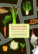 Locavore adventures : one chef's slow food journey /