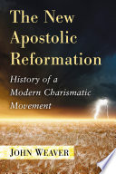 The new apostolic reformation : history of a modern charismatic movement /