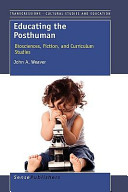 Educating the posthuman : biosciences, fiction, and curriculum studies /