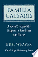 Familia Caesaris ; a social study of the Emperor's freedmen and slaves /