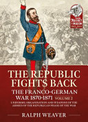 The republic fights back : the Franco-German War 1870 -1871.