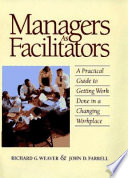 Managers as facilitators : a practical guide to getting work done in a changing workplace /