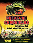 The creature chronicles : exploring the Black Lagoon trilogy /