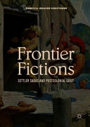 Frontier fictions : settler sagas and postcolonial guilt /