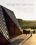 Through the cellar door : Australia's beautiful wineries and vinards, their design and architecture /