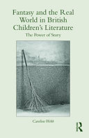 Fantasy and the real world in British children's literature : the power of story /