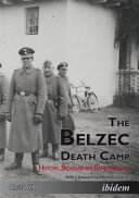 The Belzec death camp : history, biographies, remembrance /