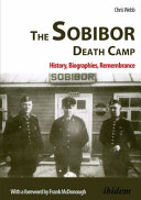 The Sobibor death camp : history, biographies, remembrance /