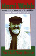 No half-way house : Harri Webb: selected political journalism /