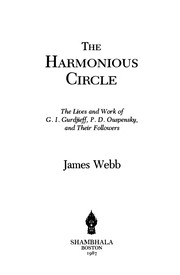 The harmonious circle : the lives and work of G.I. Gurdjieff, P.D. Ouspensky, and their followers /