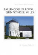 Ballincollig Royal Gunpowder Mills : a hidden history /