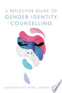 A reflective guide to gender identity counselling /