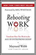 Rebooting work : transform how you work in the age of entrepreneurship /