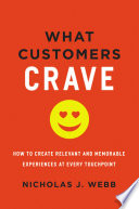 What customers crave : how to create relevant and memorable experiences at every touchpoint /