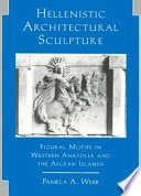 Hellenistic architectural sculpture : figural motifs in western Anatolia and the Aegean Islands /