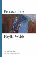 Peacock blue : the collected poems of Phyllis Webb /