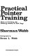 Practical pointer training : hints on training the pointing breeds of bird dogs /
