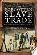 The forgotten slave trade : the white European slaves of Islam /