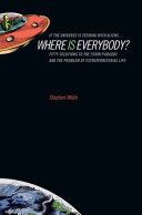 If the universe is teeming with aliens ... where is everybody? : fifty solutions to the Fermi paradox and the problem of extraterrestrial life /