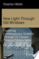 New Light Through Old Windows: Exploring Contemporary Science Through 12 Classic Science Fiction Tales /