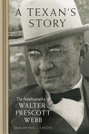 A Texan's story : the autobiography of Walter Prescott Webb /