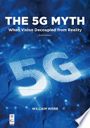 The 5G myth : when vision decoupled from reality /