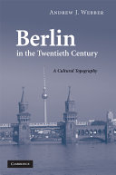 Berlin in the twentieth century : a cultural topography /