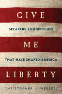Give me liberty : speakers and speeches that have shaped America /