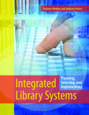 Integrated library systems : planning, selecting, and implementing /