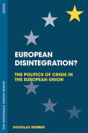 European disintegration? : the politics of crisis in the European Union /