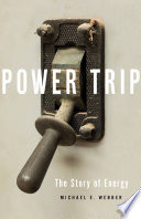 Power trip : the story of energy /