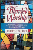 Blended worship : achieving substance and relevance in worship /