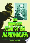The dinosaur films of Ray Harryhausen : features, early 16mm experiments and unrealized projects /
