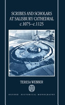 Scribes and scholars at Salisbury Cathedral, c. 1075-c. 1125 /