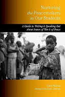 Nurturing the peacemakers in our students : a guide to writing and speaking out about issues of war and of peace /