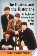 The Beatles and the historians : an analysis of writings about the Fab Four /