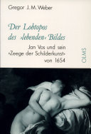 Der Lobtopos des "lebenden" Bildes : Jan Vos und sein "Zeege der Schilderkunst" von 1654 /