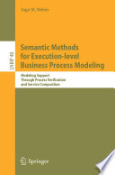 Semantic methods for execution-level business process modeling : modeling support through process verification and service composition /