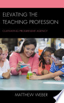 Elevating the teaching profession : cultivating progressive agency /