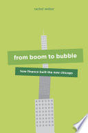 From boom to bubble : how finance built the new Chicago /
