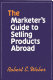 The marketer's guide to selling products abroad /