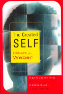 The created self : reinventing body, persona, and spirit /