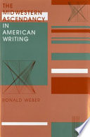 The midwestern ascendancy in American writing /