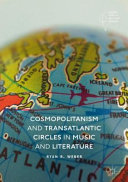 Cosmopolitanism and transatlantic circles in music and literature /