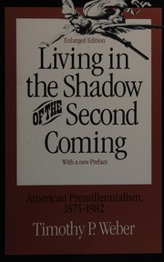 Living in the shadow of the Second Coming : American premillennialism, 1875-1982 : with a new preface /