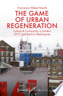 The game of urban regeneration : culture & community in London 2012 and Berlin's Mediaspree /
