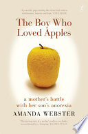 The boy who loved apples a mother's battle with her son's anorexia /