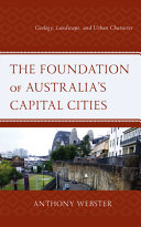 The foundation of Australia's capital cities : geology, landscape, and urban character /