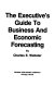 The executive's guide to business and economic forecasting /